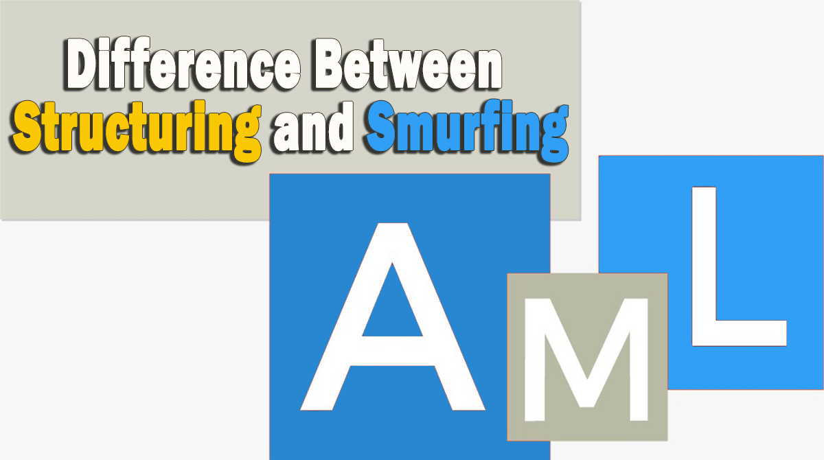 AML-Difference Between Structuring and Smurfing? - Ahmad Alagbari